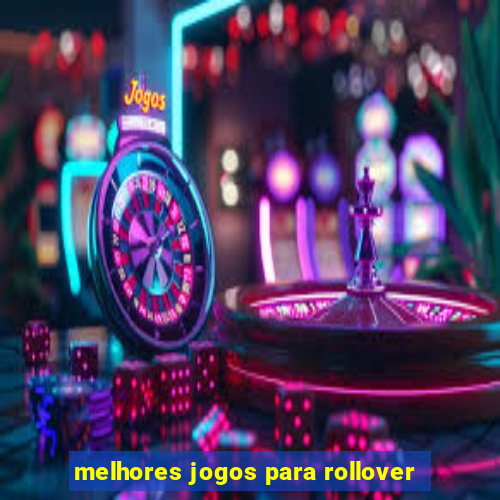 melhores jogos para rollover